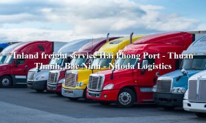 Prestigious inland trucking service from Hai Phong Port - Thuan Thanh, Bac Ninh