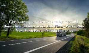 Container freight service from Hai Phong Port to Phuc Yen, Vinh Phuc