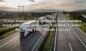 Container freight service Yen Binh, Yen Bai to Hai Phong Port