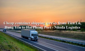 Cheap container shipping service from Tien Lu, Hung Yen - Hai Phong Port