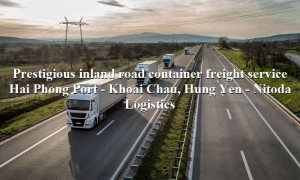 Low-cost road freight service from Hai Phong Port to Khoai Chau, Hung Yen