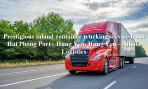 Container trucking service from Hai Phong Port to Hung Yen, Hung Yen