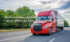 Prestigious road container transport service from Tien Sa Port to Phu Loc, Thua Thien - Hue