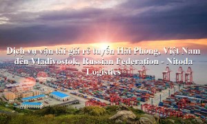 Dịch vụ vận chuyển từ Hải Phòng, Việt Nam đến Vladivostok, Russian Federation
