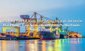 Dịch vụ vận tải uy tín từ Hải Phòng, Việt Nam - Rotterdam, Netherlands