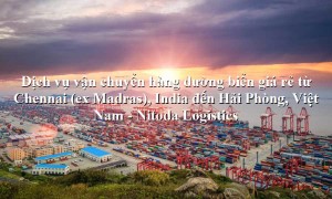 Dịch vụ vận tải đường biển từ Chennai (ex Madras), India - Hải Phòng, Việt Nam