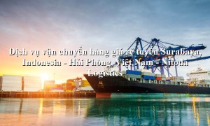 Dịch vụ vận tải hàng giá rẻ từ Surabaya, Indonesia đến Hải Phòng, Việt Nam