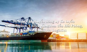 Dịch vụ vận chuyển hàng tuyến Southampton, United Kingdom đến Hải Phòng, Việt Nam