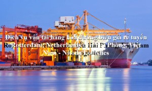 Dịch vụ vận chuyển giá rẻ tuyến Rotterdam, Netherlands - Hải Phòng, Việt Nam