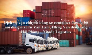 Dịch vụ vận tải từ Văn Lâm, Hưng Yên - Cảng Hải Phòng