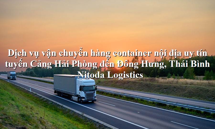 Dịch vụ vận tải từ Cảng Hải Phòng - Đông Hưng, Thái Bình