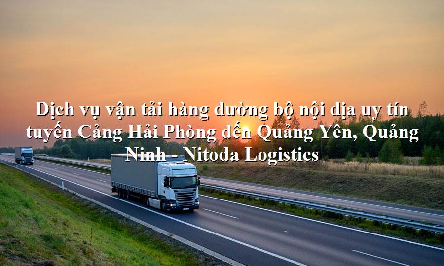 Dịch vụ vận tải từ Cảng Hải Phòng - Quảng Yên, Quảng Ninh