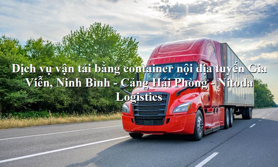 Dịch vụ vận tải từ Gia Viễn, Ninh Bình - Cảng Hải Phòng