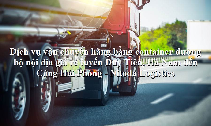 Dịch vụ vận tải từ Duy Tiên, Hà Nam - Cảng Hải Phòng