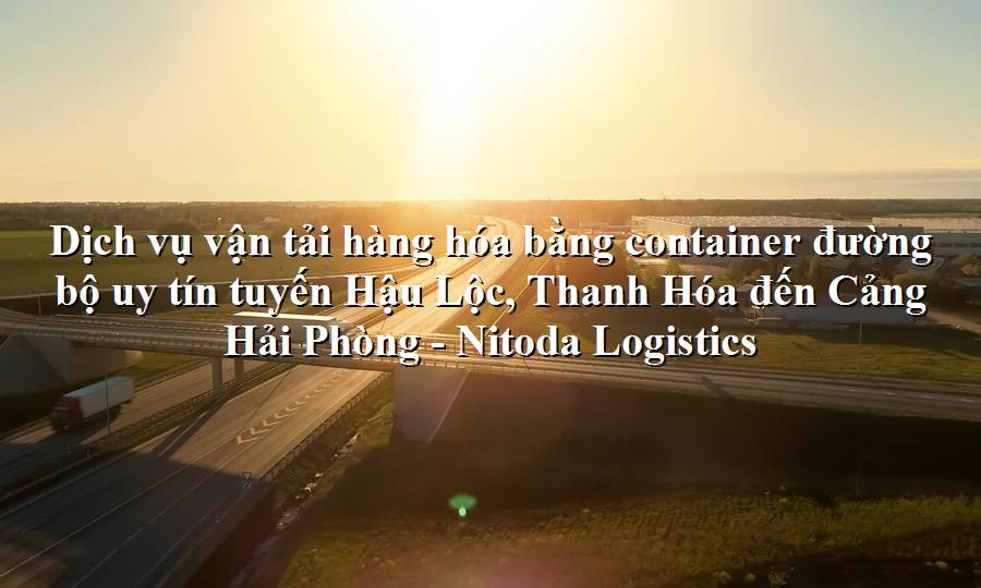 Dịch vụ vận tải từ Hậu Lộc, Thanh Hóa - Cảng Hải Phòng