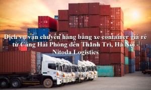 Dịch vụ vận tải từ Cảng Hải Phòng - Thanh Trì, Hà Nội