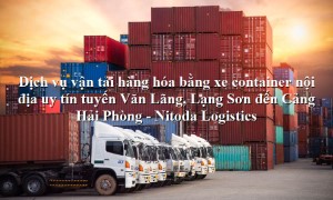 Dịch vụ vận tải từ Văn Lãng, Lạng Sơn - Cảng Hải Phòng