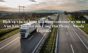 Dịch vụ vận tải từ Văn Yên, Yên Bái - Cảng Hải Phòng