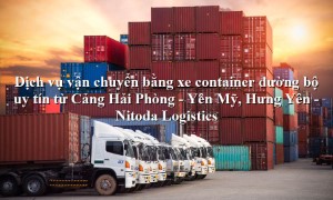 Dịch vụ vận tải từ Cảng Hải Phòng - Yên Mỹ, Hưng Yên
