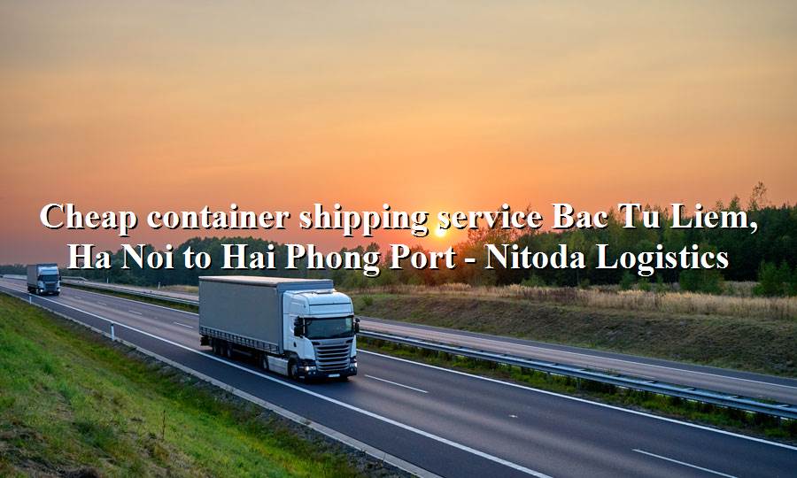 Shipping services from Bac Tu Liem, Ha Noi - Hai Phong Port