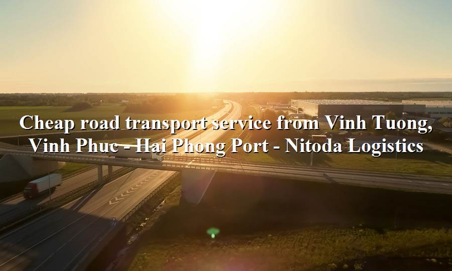 Shipping service from Vinh Tuong, Vinh Phuc to Hai Phong Port