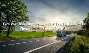 Domestic transport service from Viet Tri, Phu Tho - Hai Phong Port