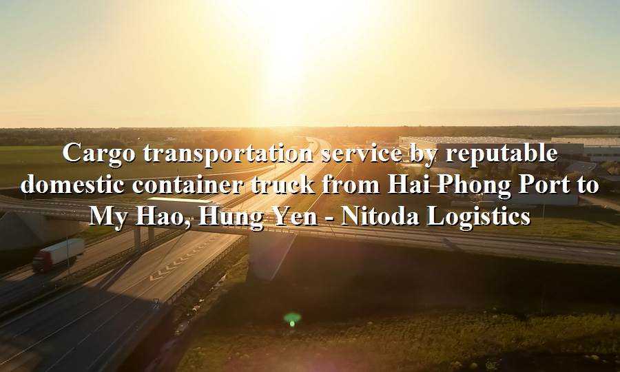 Line shipping service Hai Phong Port to My Hao, Hung Yen