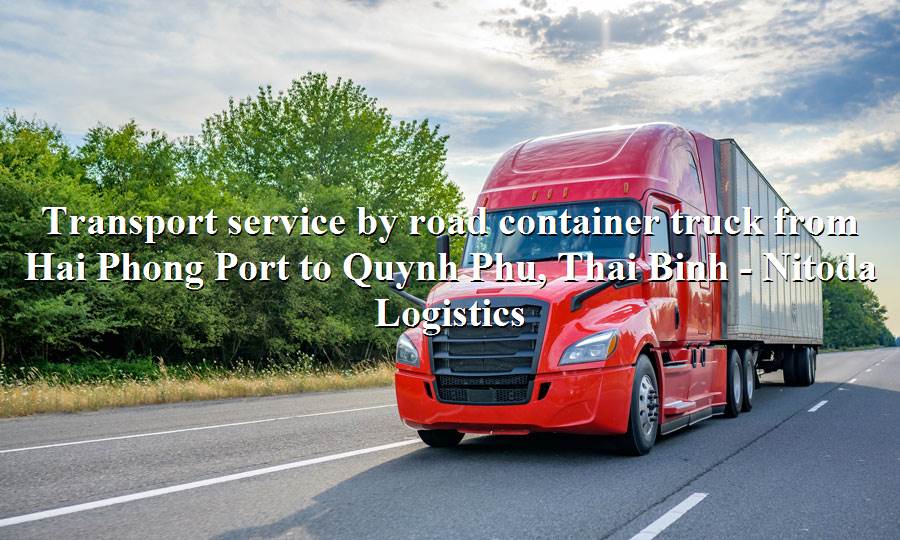 Container transport service Hai Phong Port to Quynh Phu, Thai Binh