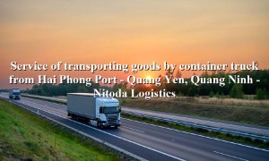 Road freight services from Hai Phong Port to Quang Yen, Quang Ninh