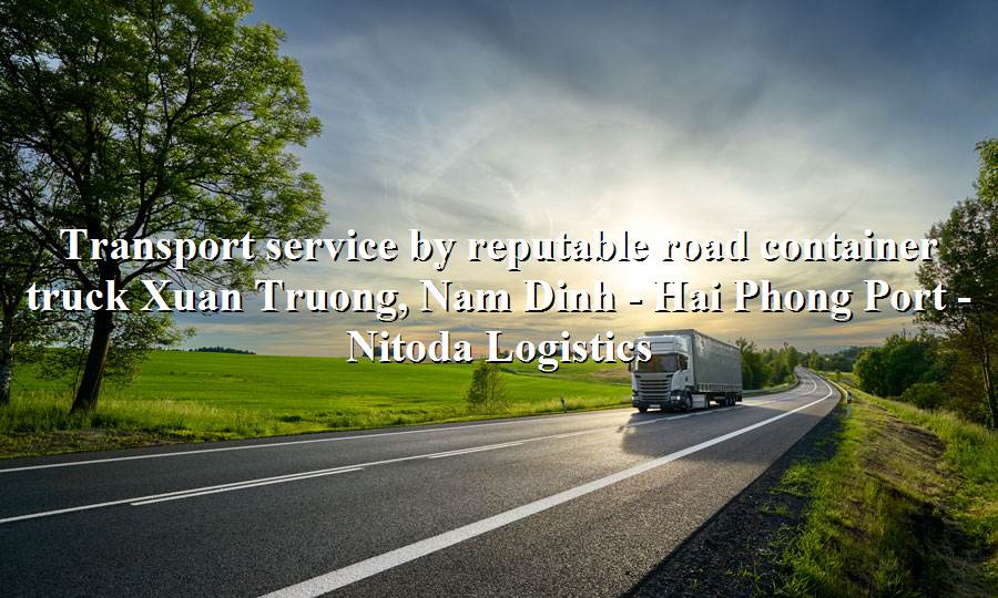 Prestigious shipping service Xuan Truong, Nam Dinh - Hai Phong Port