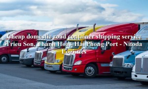 Cheap shipping service Trieu Son, Thanh Hoa - Hai Phong Port