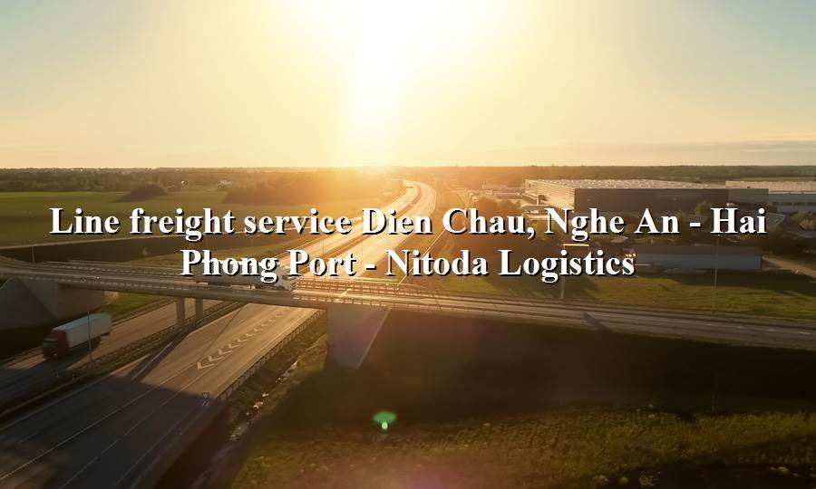 Container freight services from Dien Chau, Nghe An - Hai Phong Port