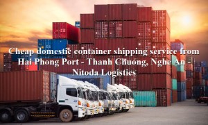 Prestigious domestic shipping service from Hai Phong Port to Thanh Chuong, Nghe An