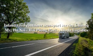 Transport service by container truck from Chuong My, Ha Noi to Hai Phong Port
