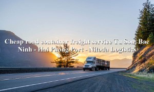 Shipping service by container route Tu Son, Bac Ninh - Hai Phong Port