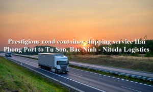 Cheap road freight service from Hai Phong Port - Tu Son, Bac Ninh